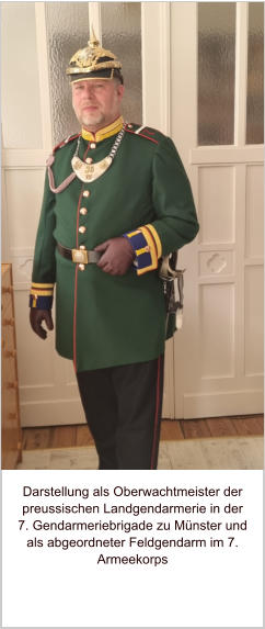 Darstellung als Oberwachtmeister der preussischen Landgendarmerie in der 7. Gendarmeriebrigade zu Münster und als abgeordneter Feldgendarm im 7. Armeekorps