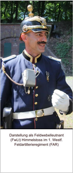 Darstellung als Feldwebelleutnant (FwLt) Himmelstoss im 1. Westf. Feldartillerieregiment (FAR)