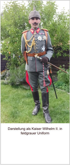 Darstellung als Kaiser Wilhelm II. in feldgrauer Uniform